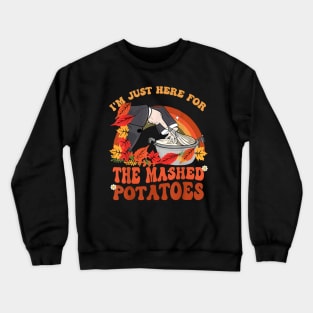 I'm Just Here For The Mashed Potatoes Crewneck Sweatshirt